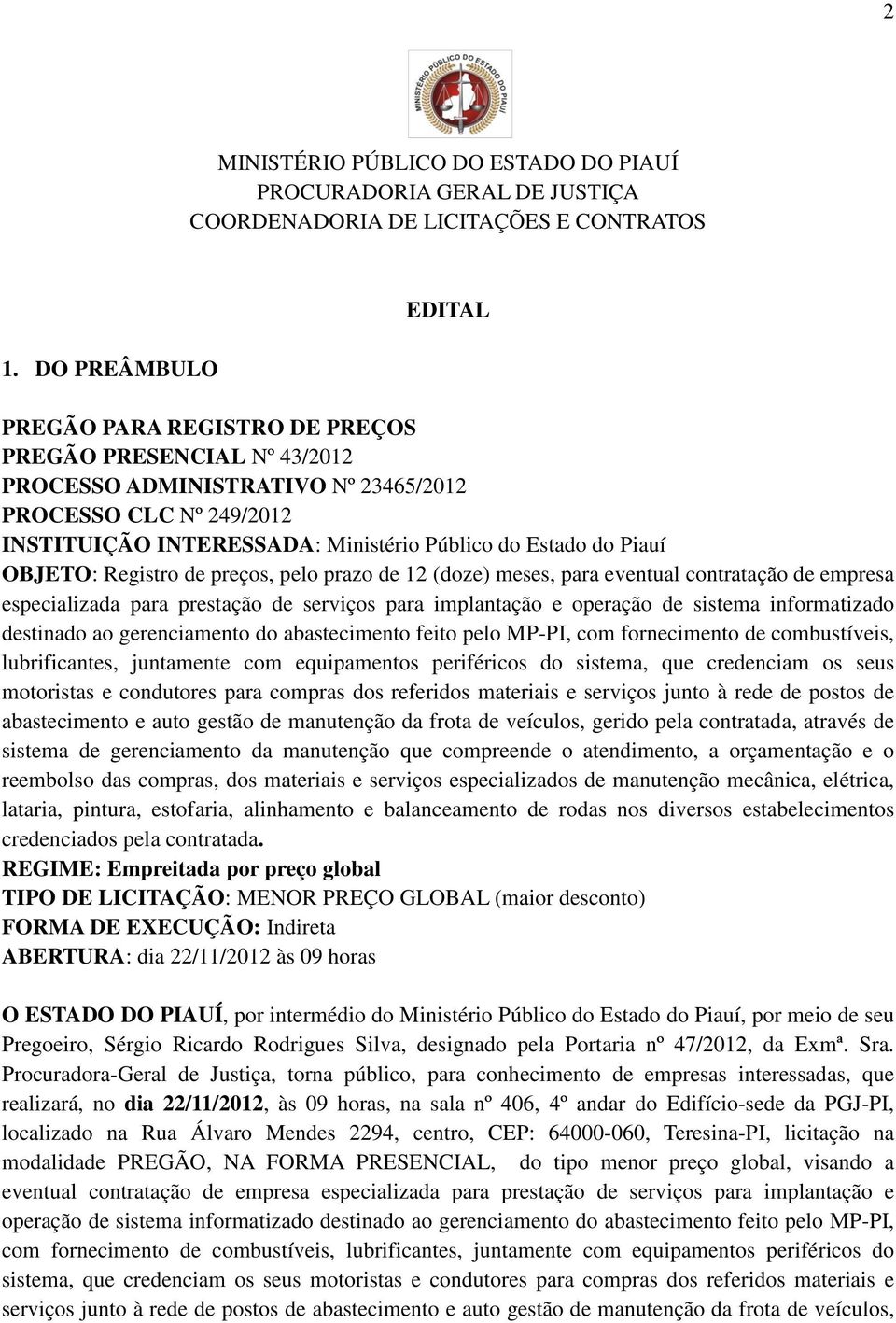 Piauí OBJETO: Registro de preços, pelo prazo de 12 (doze) meses, para eventual contratação de empresa especializada para prestação de serviços para implantação e operação de sistema informatizado