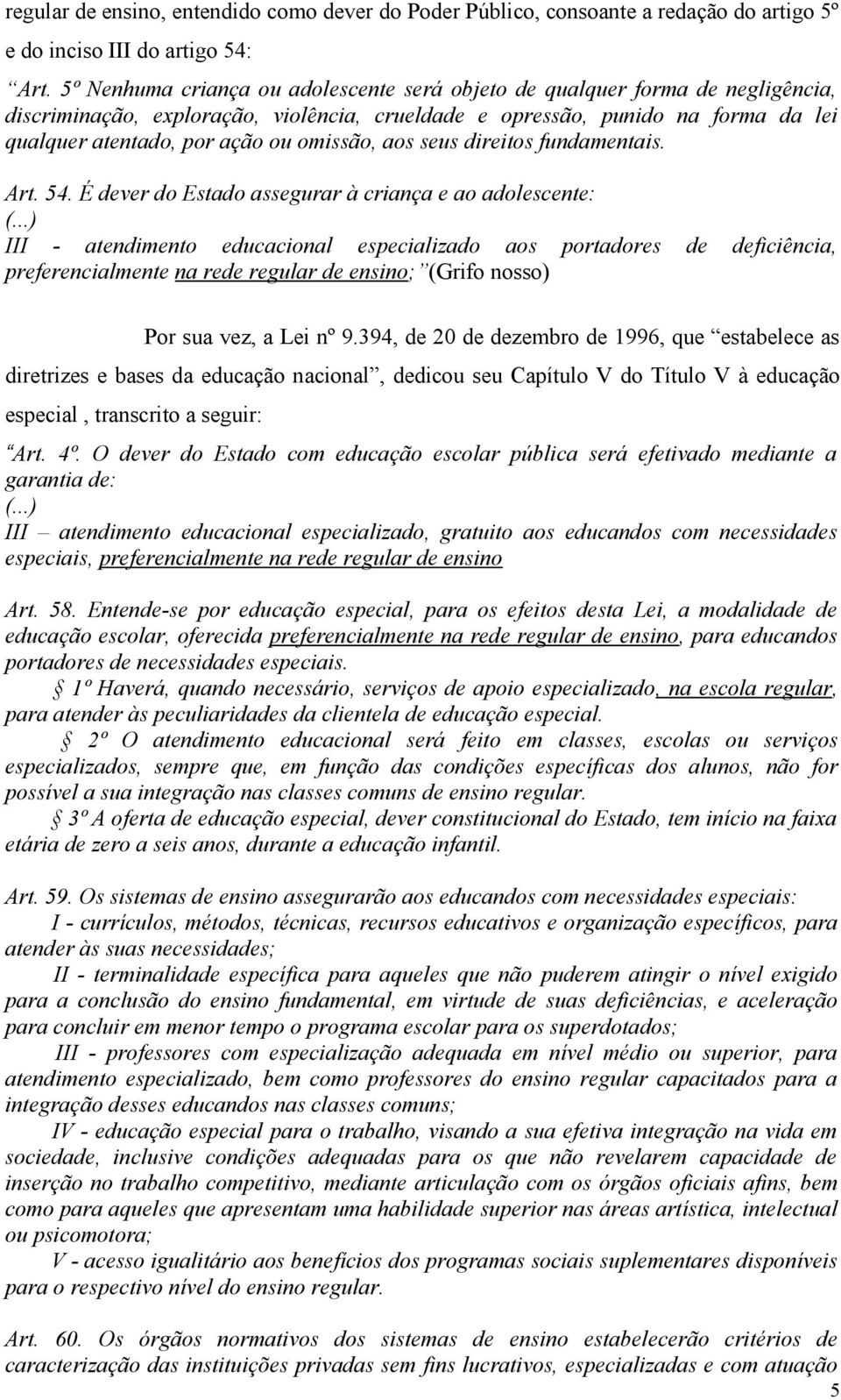 omissão, aos seus direitos fundamentais. Art. 54.