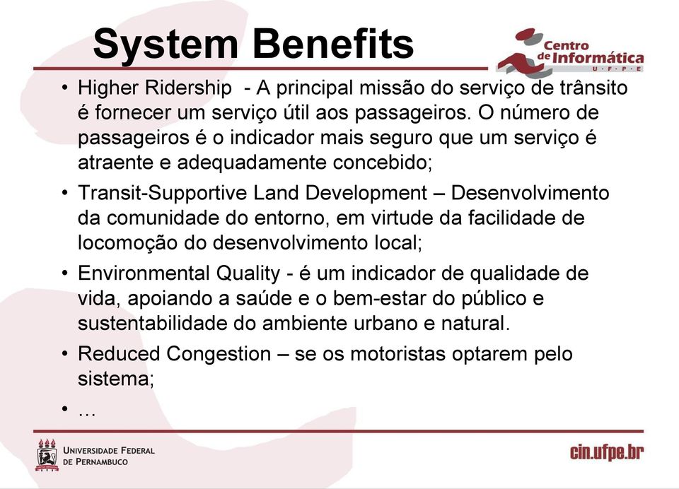 Desenvolvimento da comunidade do entorno, em virtude da facilidade de locomoção do desenvolvimento local; Environmental Quality - é um