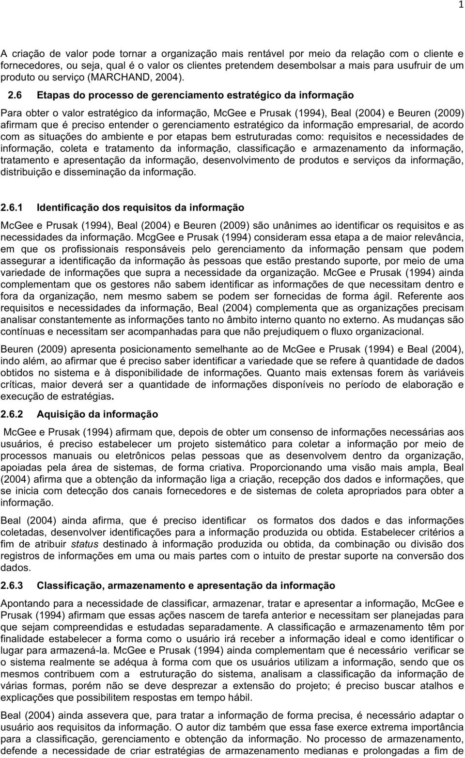 6 Etapasdoprocessodegerenciamentoestratégicodainformação Paraobterovalorestratégicodainformação,McGeeePrusak(1994),Beal(2004)eBeuren(2009)