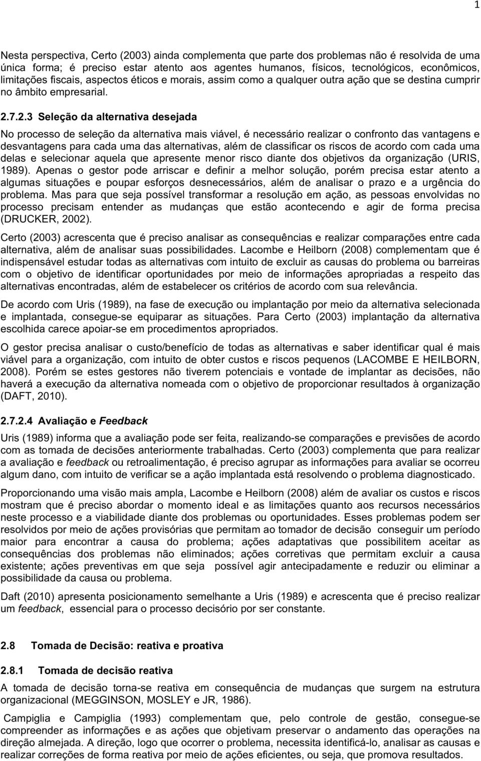 7.2.3 Seleçãodaalternativadesejada Noprocessodeseleçãodaalternativamaisviável,énecessáriorealizaroconfrontodasvantagense