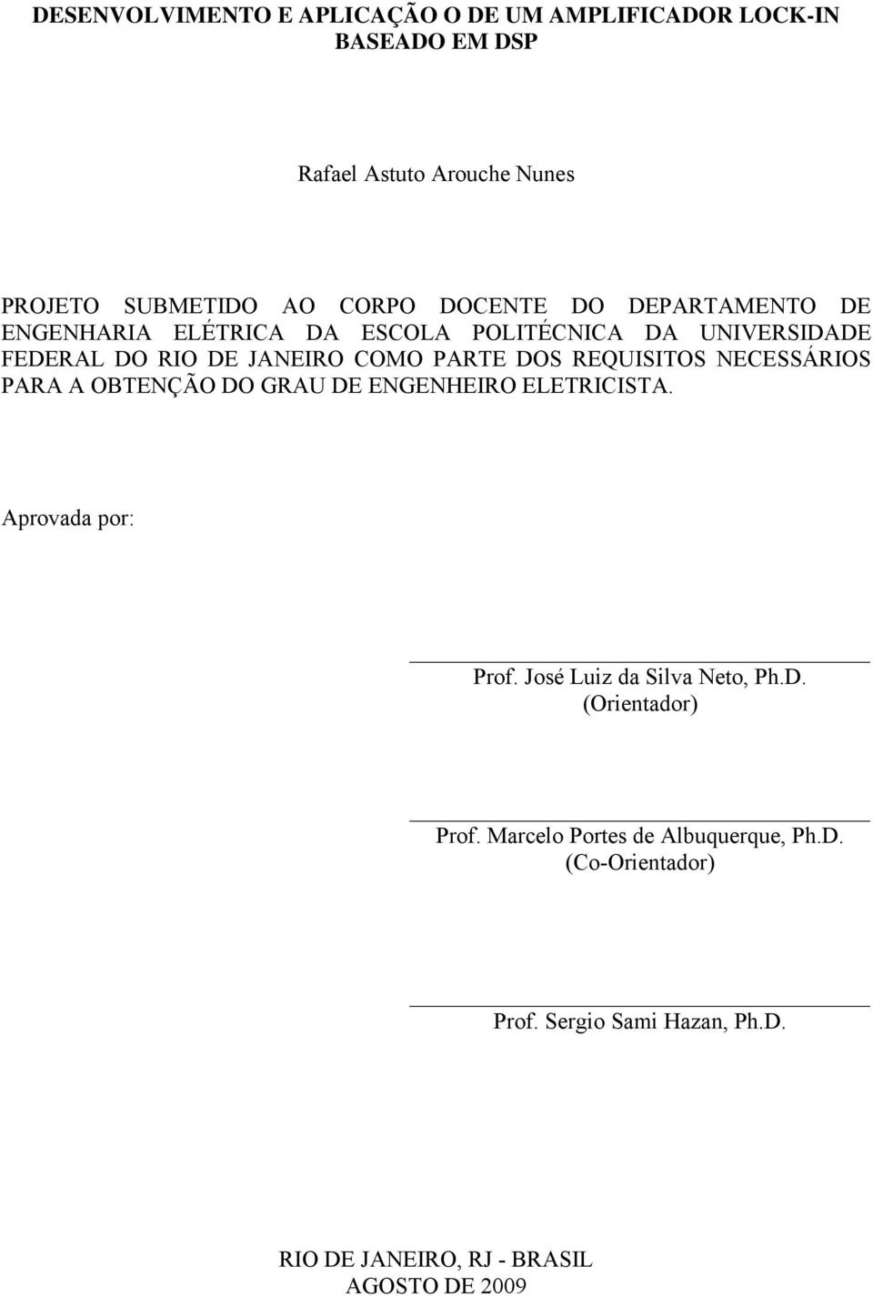 REQUISITOS NECESSÁRIOS PARA A OBTENÇÃO DO GRAU DE ENGENHEIRO ELETRICISTA. Aprovada por: Prof. José Luiz da Silva Neto, Ph.D. (Orientador) Prof.