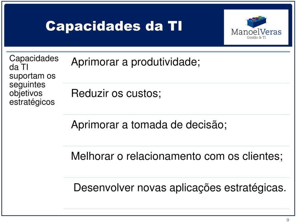 custos; Aprimorar a tomada de decisão; Melhorar o