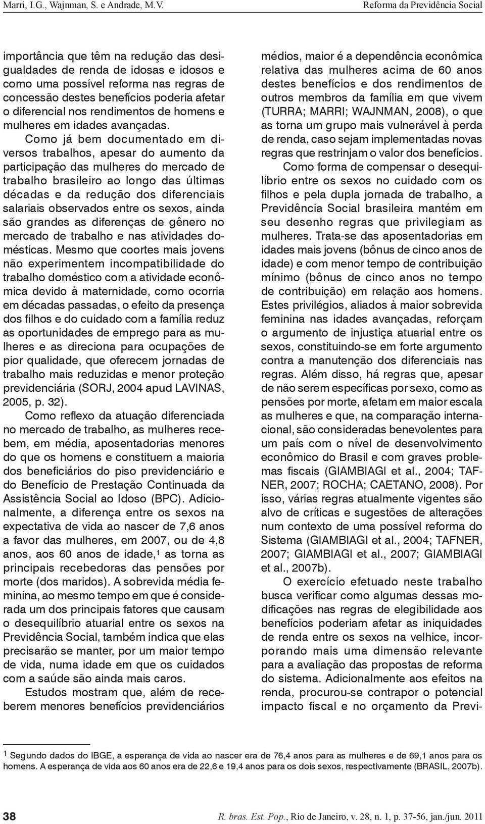 Como já bem documentado em diversos trabalhos, apesar do aumento da participação das mulheres do mercado de trabalho brasileiro ao longo das últimas décadas e da redução dos diferenciais salariais