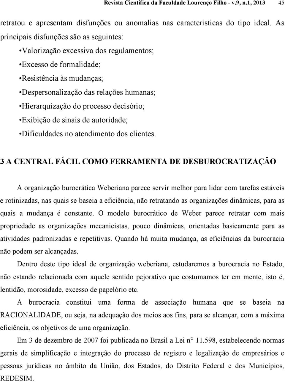 decisório; Exibição de sinais de autoridade; Dificuldades no atendimento dos clientes.