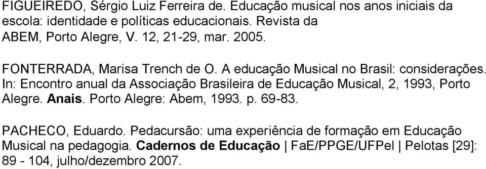 In: Encontro anual da Associação Brasileira de Educação Musical, 2, 1993, Porto Alegre. Anais. Porto Alegre: Abem, 1993. p. 69-83.