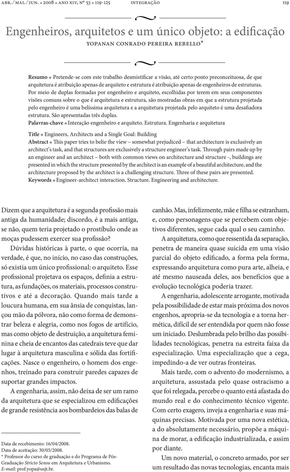 ponto preconceituosa, de que arquitetura é atribuição apenas de arquiteto e estrutura é atribuição apenas de engenheiros de estruturas.