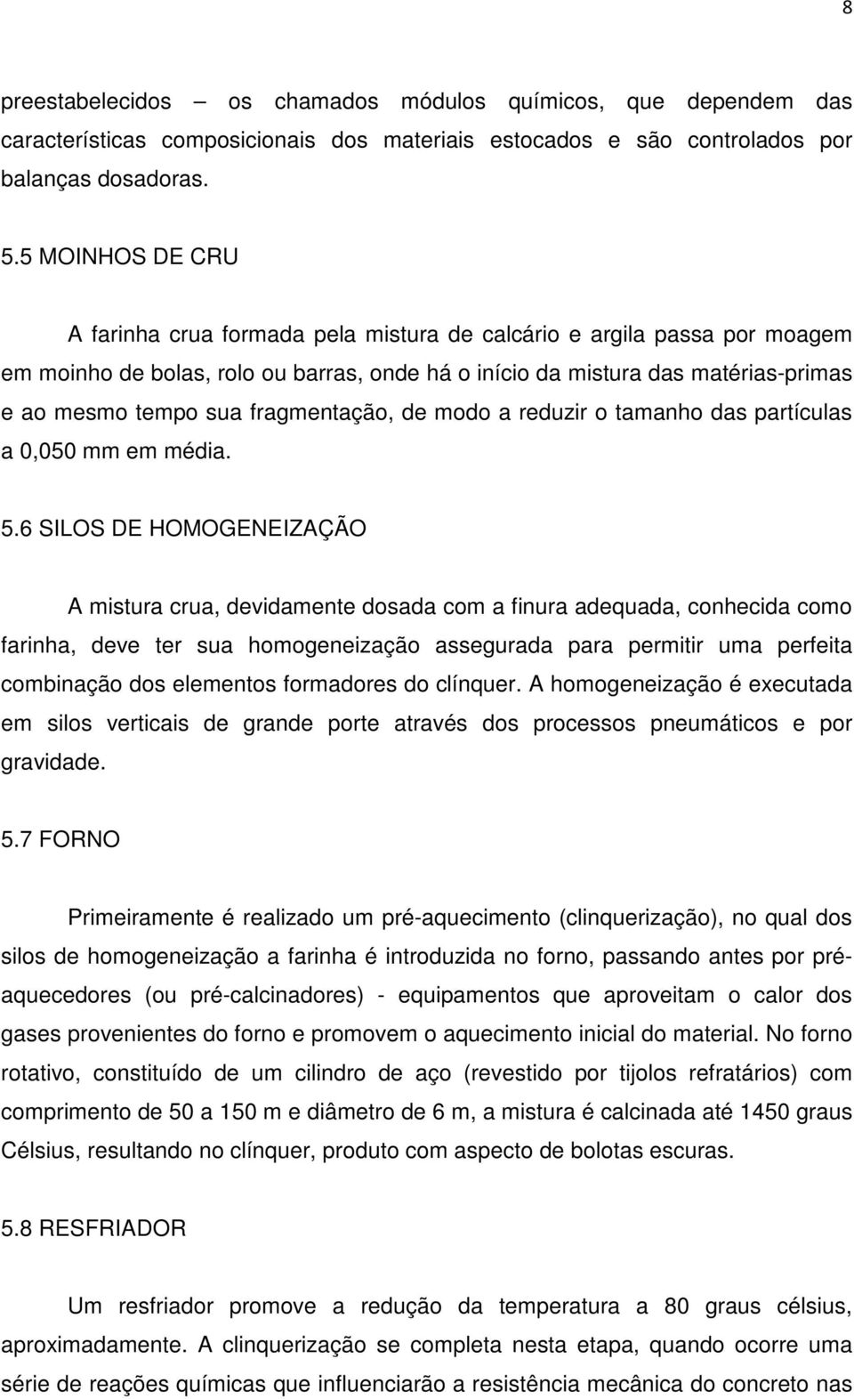 fragmentação, de modo a reduzir o tamanho das partículas a 0,050 mm em média. 5.