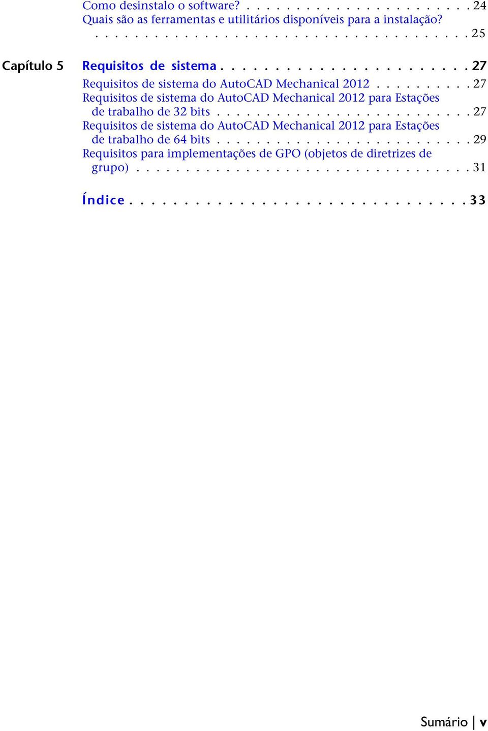 ......................... 27 Requisitos de sistema do AutoCAD Mechanical 2012 para Estações de trabalho de 64 bits.