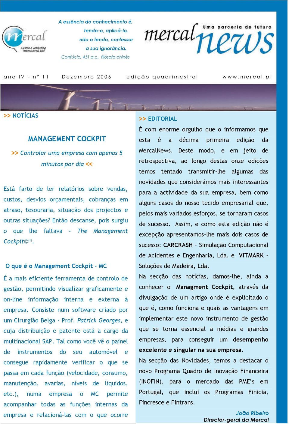 p t >> NOTÍCIAS MANAGEMENT COCKPIT >> Controlar uma empresa com apenas 5 minutos por dia << Está farto de ler relatórios sobre vendas, custos, desvios orçamentais, cobranças em atraso, tesouraria,