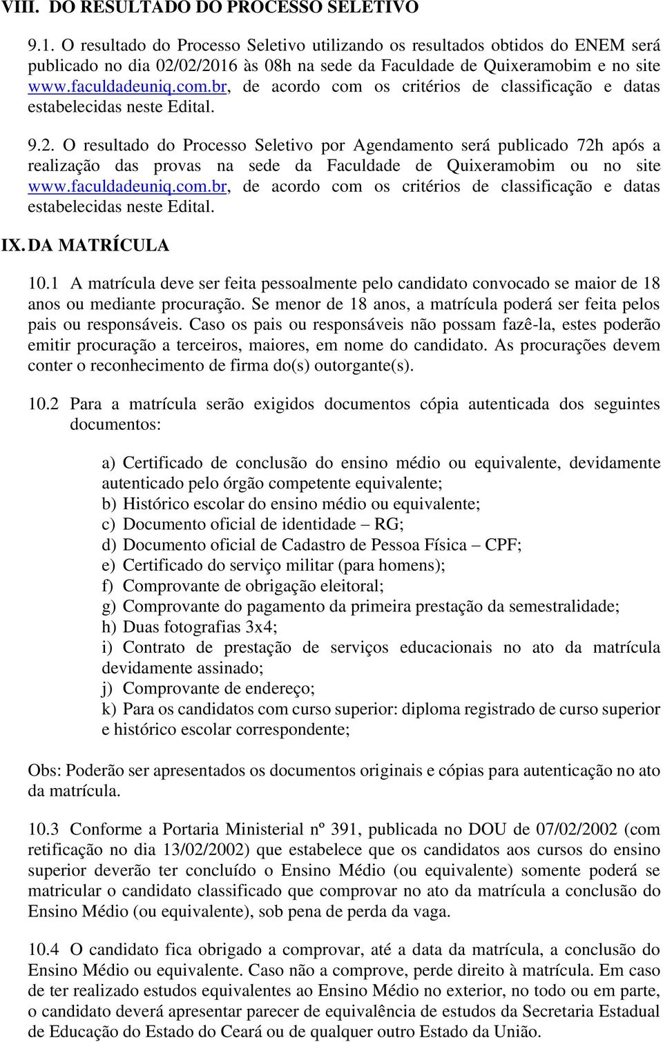 br, de acordo com os critérios de classificação e datas estabelecidas neste Edital. 9.2.