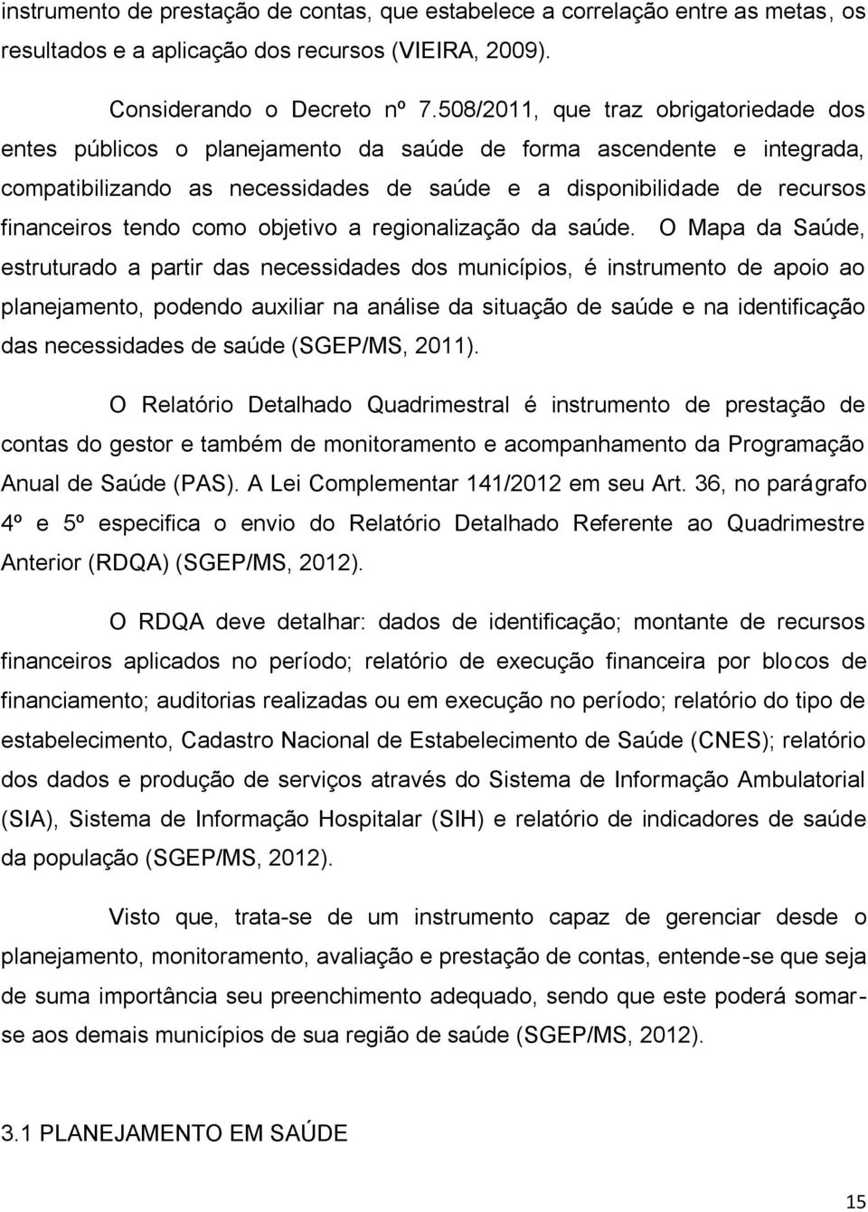 tendo como objetivo a regionalização da saúde.