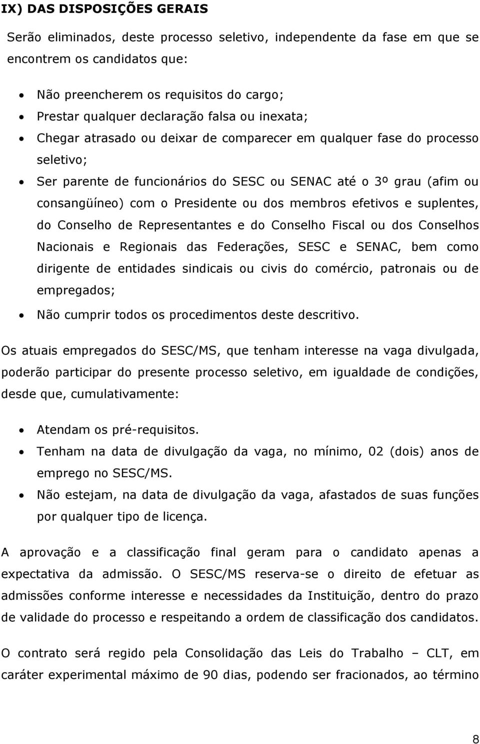 dos membros efetivos e suplentes, do Conselho de Representantes e do Conselho Fiscal ou dos Conselhos Nacionais e Regionais das Federações, SESC e SENAC, bem como dirigente de entidades sindicais ou