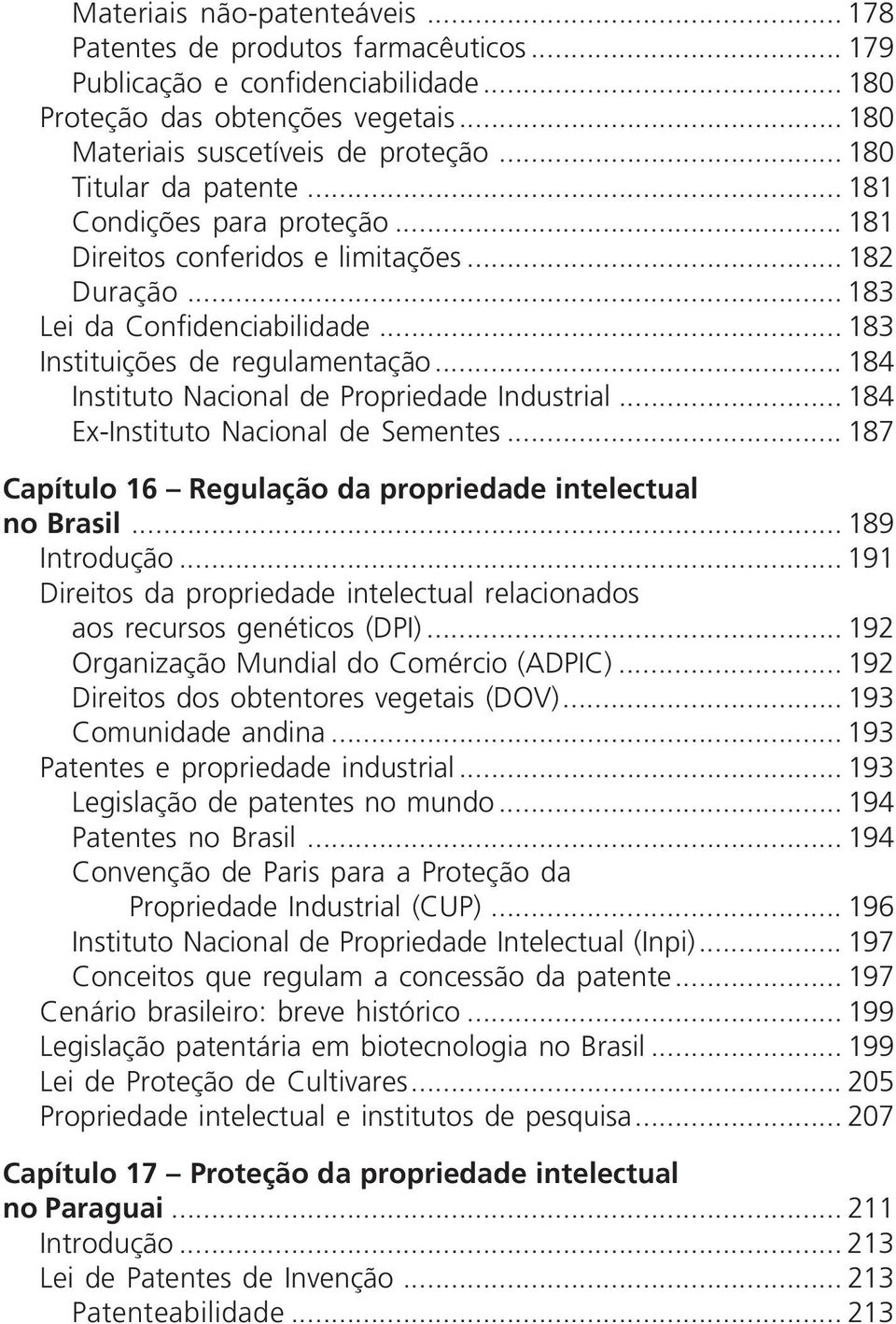 .. 184 Instituto Nacional de Propriedade Industrial... 184 Ex-Instituto Nacional de Sementes... 187 Capítulo 16 Regulação da propriedade intelectual no Brasil... 189 Introdução.