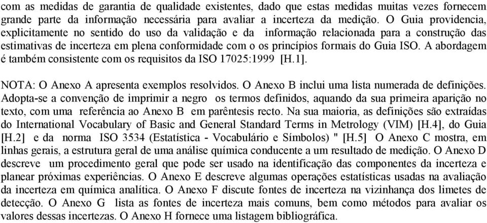 ISO. A abordagem é também consistente com os requisitos da ISO 17025:1999 [H.1]. NOTA: O Anexo A apresenta exemplos resolvidos. O Anexo B inclui uma lista numerada de definições.