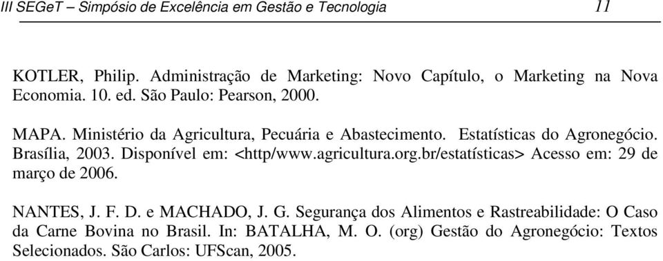 Ministério da Agricultura, Pecuária e Abastecimento. Estatísticas do Agronegócio. Brasília, 2003. Disponível em: <http/www.agricultura.org.