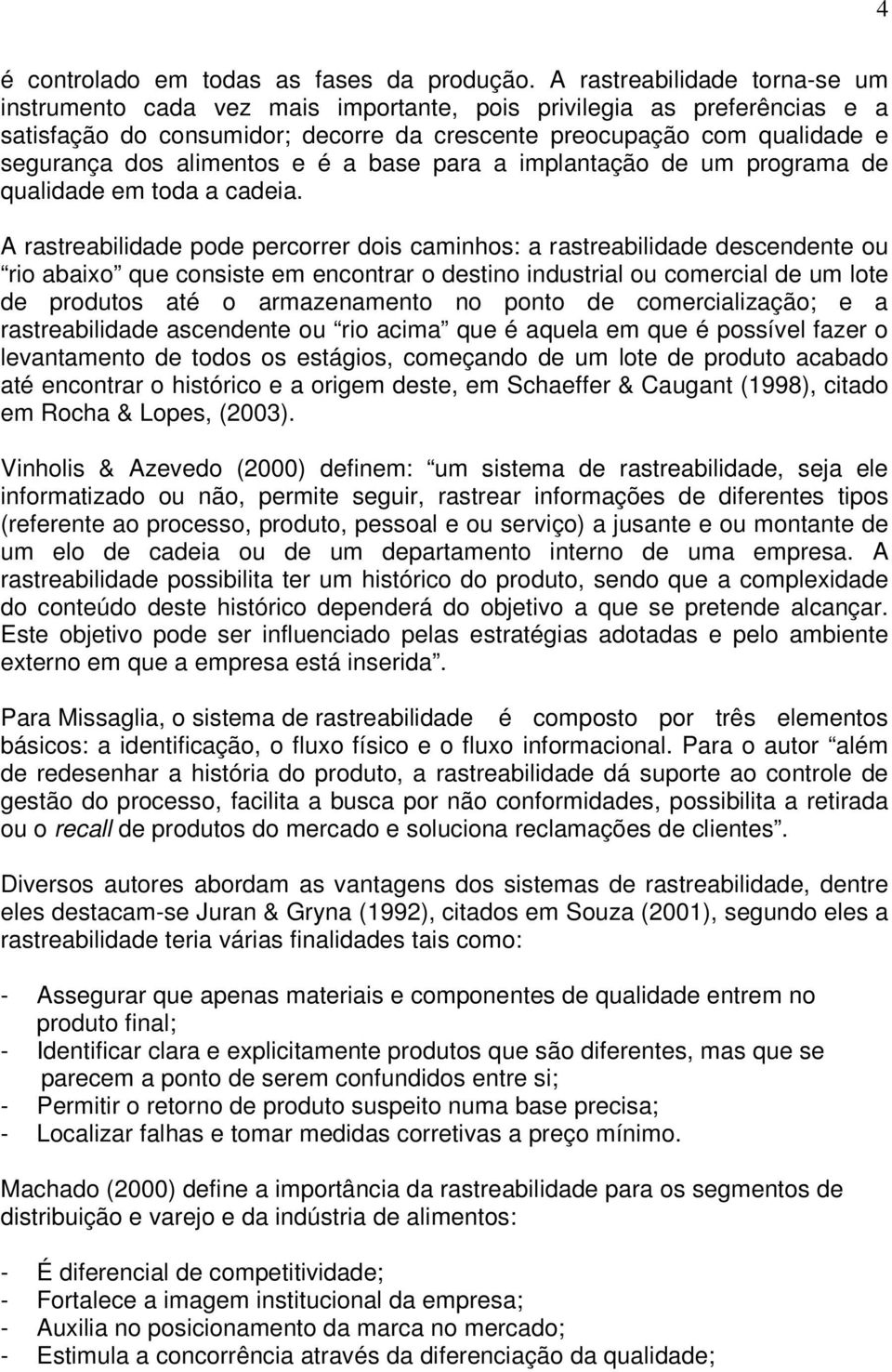 alimentos e é a base para a implantação de um programa de qualidade em toda a cadeia.