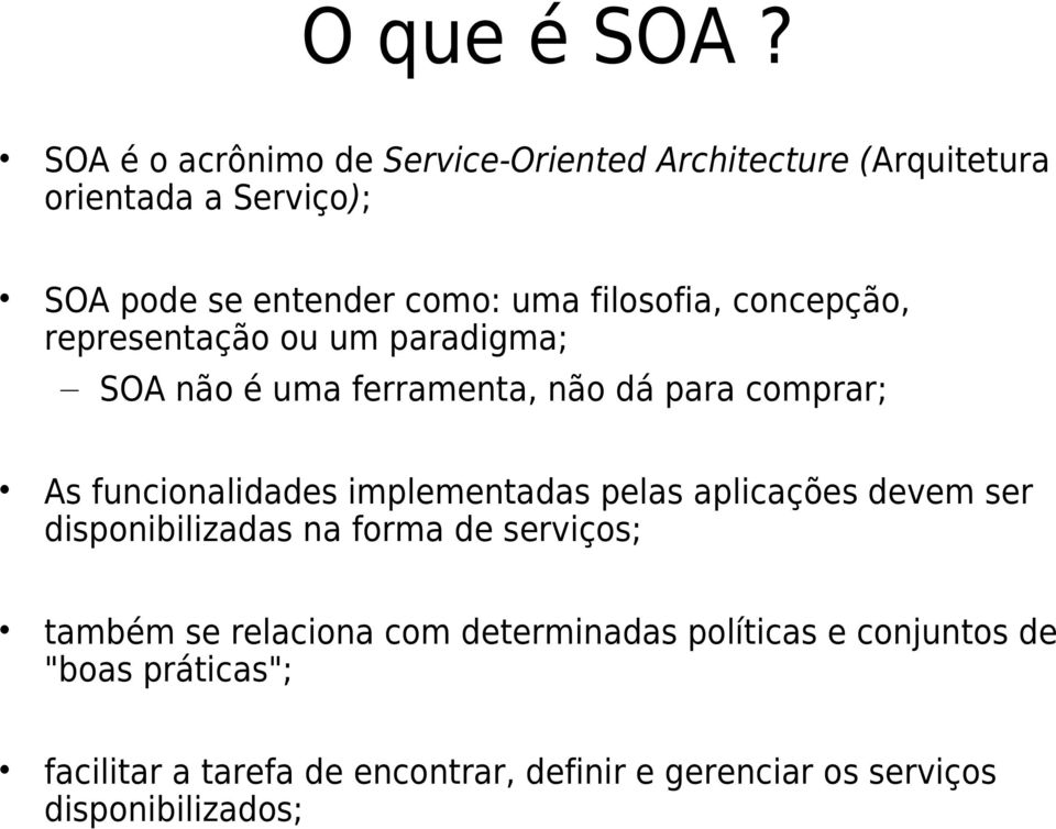 filosofia, concepção, representação ou um paradigma; SOA não é uma ferramenta, não dá para comprar; As funcionalidades