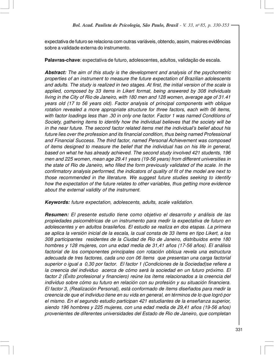 Abstract: The aim of this study is the development and analysis of the psychometric properties of an instrument to measure the future expectation of Brazilian adolescents and adults.