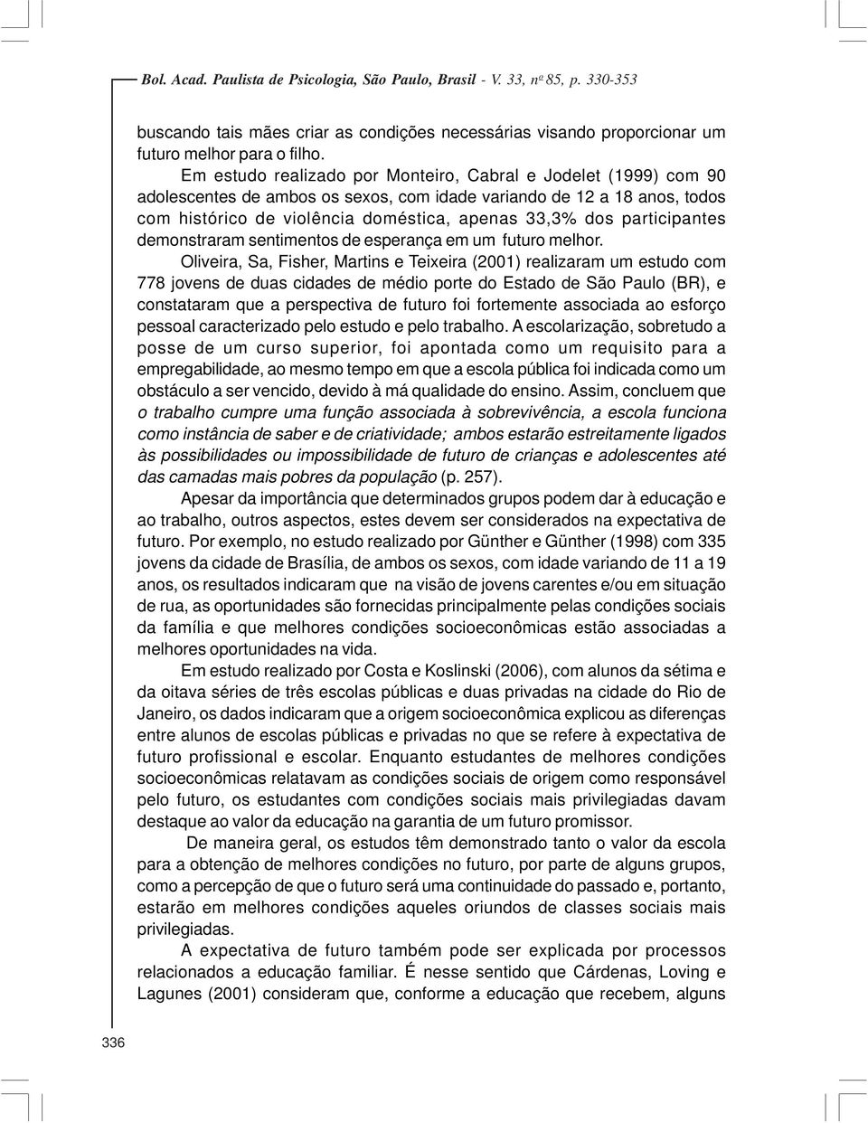 participantes demonstraram sentimentos de esperança em um futuro melhor.