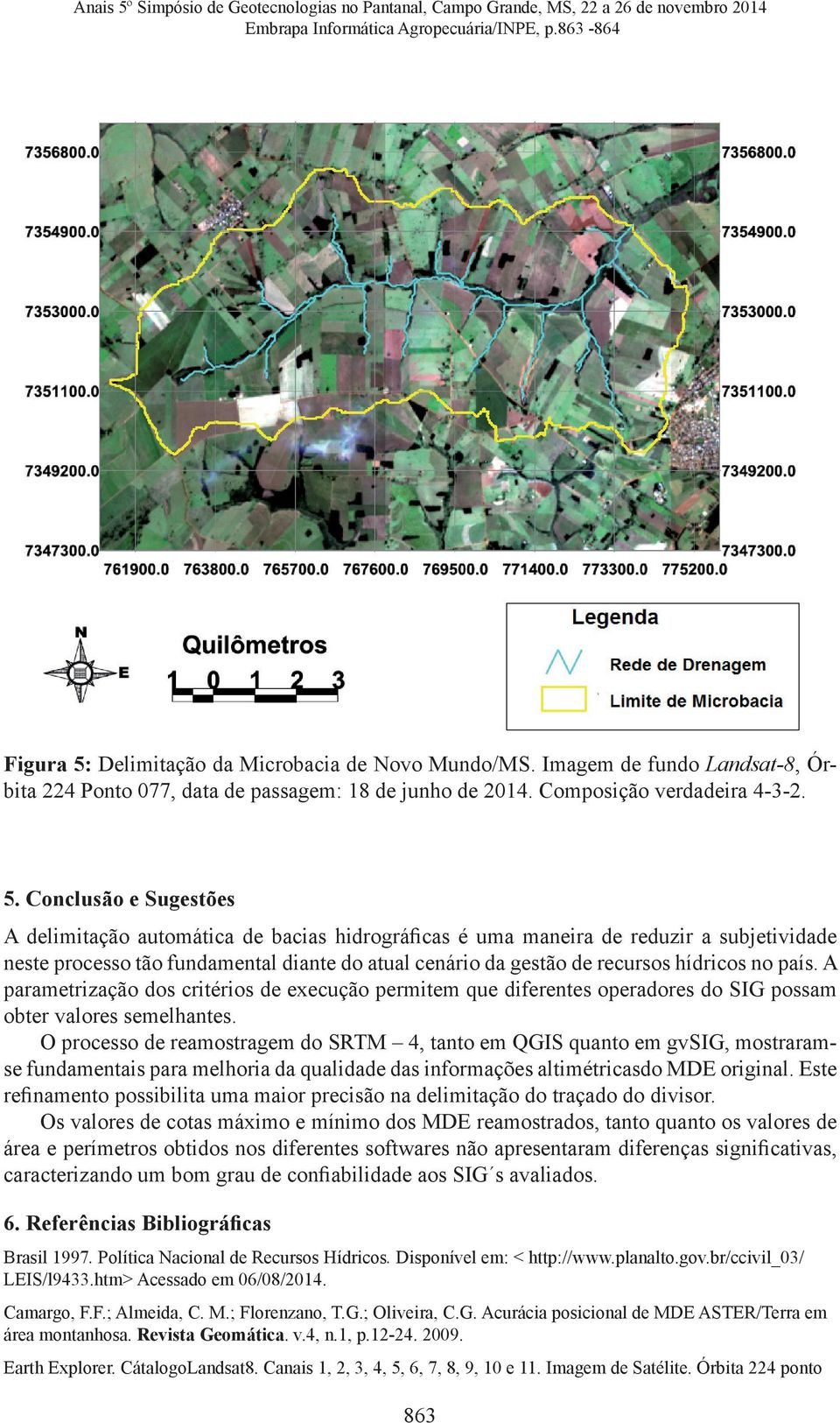 Conclusão e Sugestões A delimitação automática de bacias hidrográficas é uma maneira de reduzir a subjetividade neste processo tão fundamental diante do atual cenário da gestão de recursos hídricos