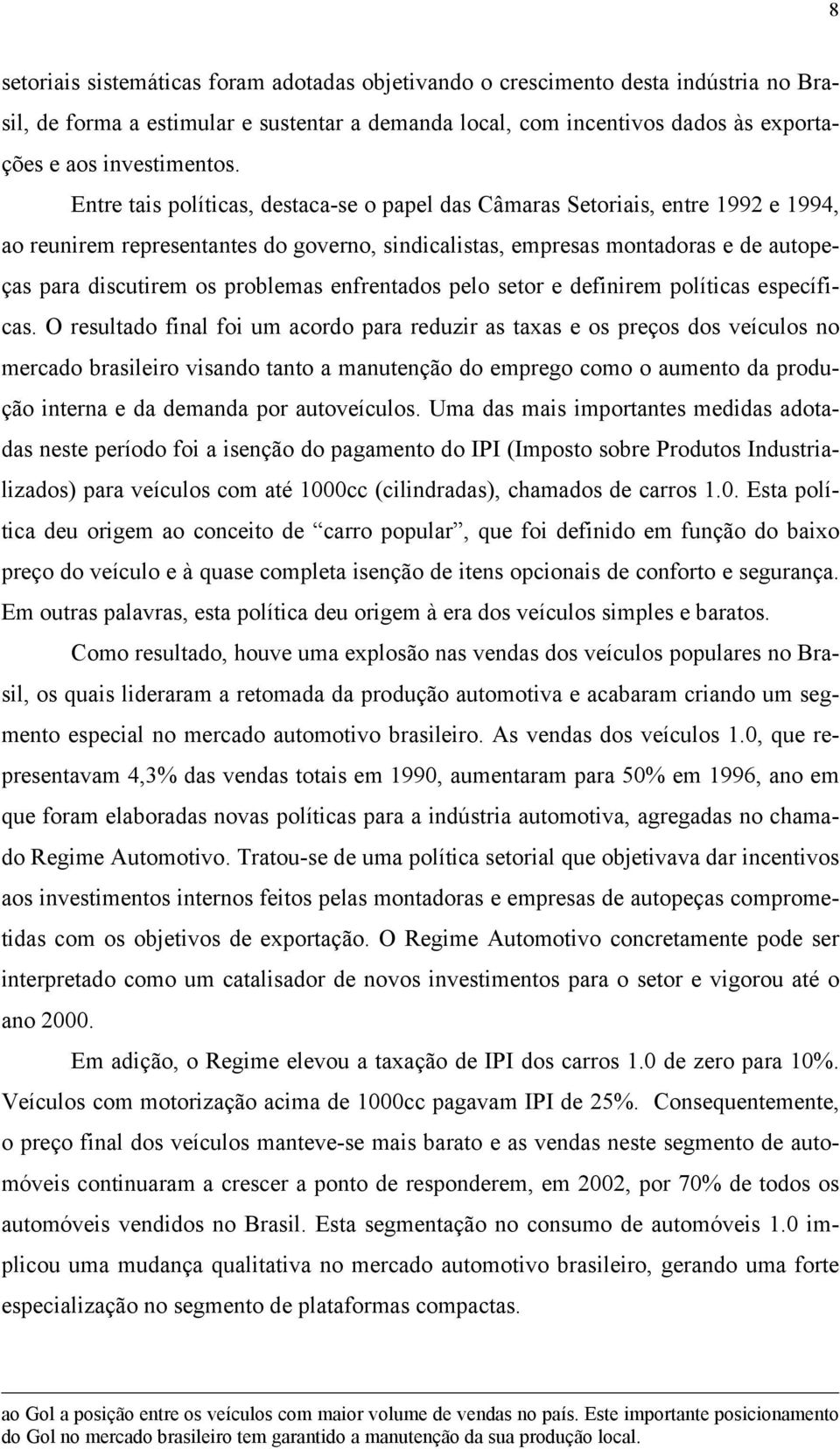 problemas enfrentados pelo setor e definirem políticas específicas.