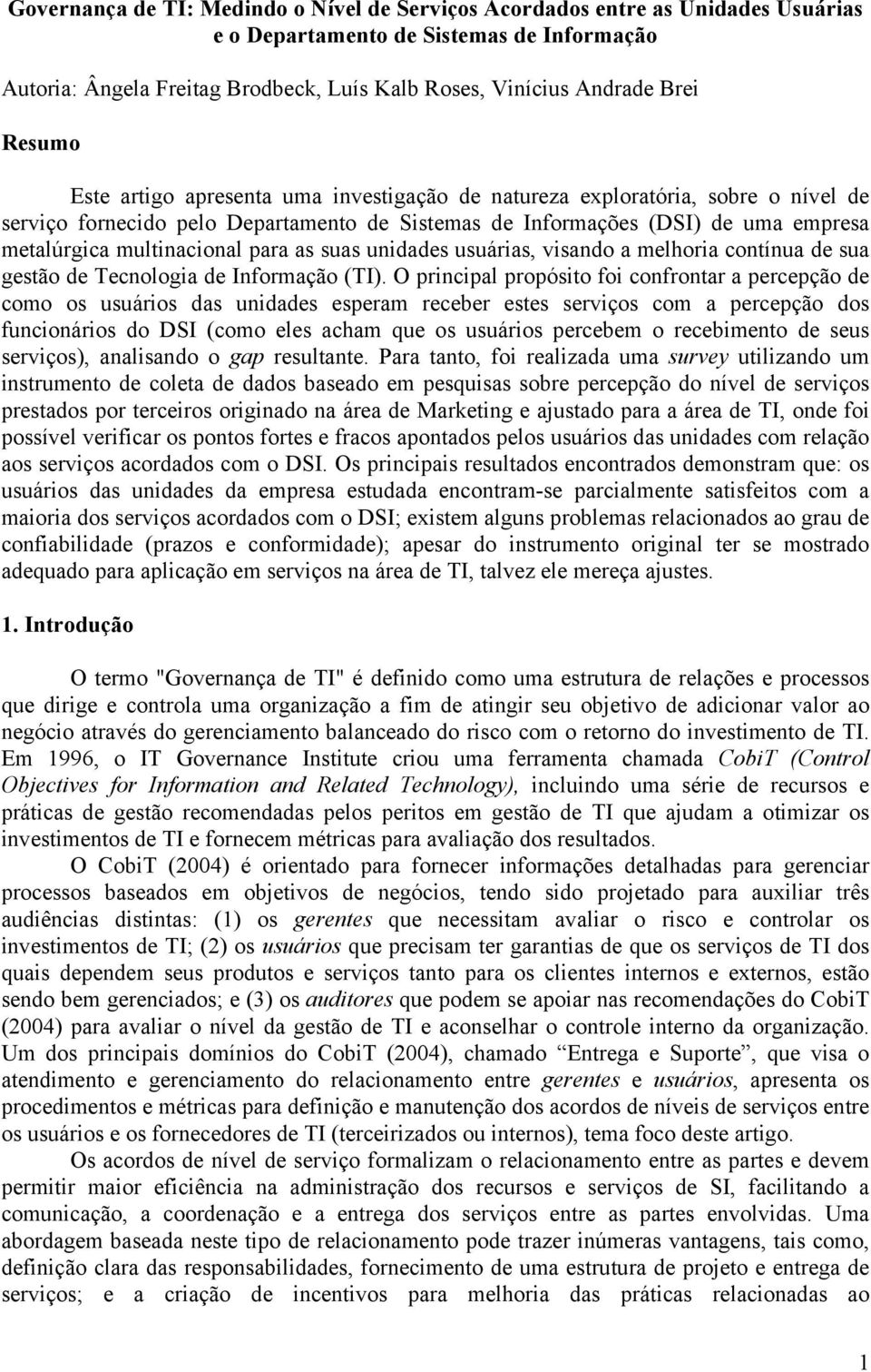 para as suas unidades usuárias, visando a melhoria contínua de sua gestão de Tecnologia de Informação (TI).