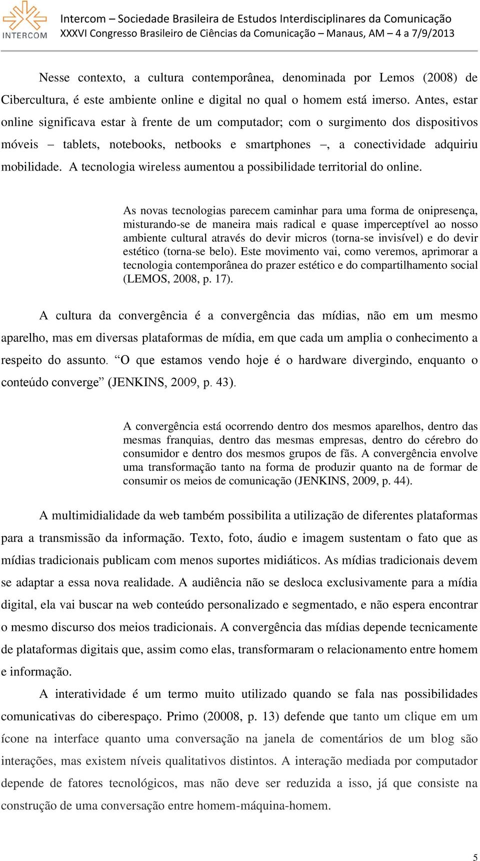 A tecnologia wireless aumentou a possibilidade territorial do online.