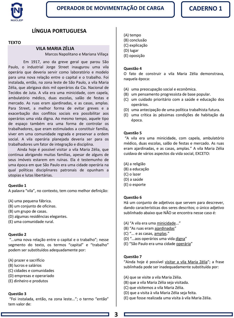 Nacional de Tecidos de Juta. A vila era uma minicidade, com capela, ambulatório médico, duas escolas, salão de festas e mercado. As ruas eram ajardinadas, e as casas, amplas.