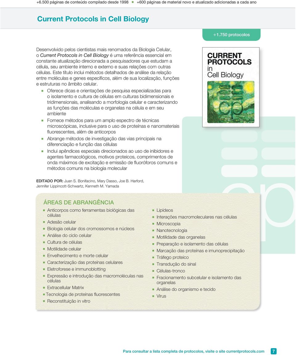 que estudam a célula, seu ambiente interno e externo e suas relações com outras células.