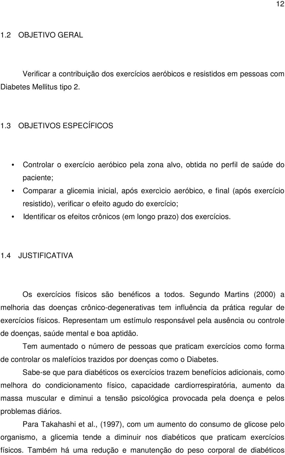 (em longo prazo) dos exercícios. 1.4 JUSTIFICATIVA Os exercícios físicos são benéficos a todos.