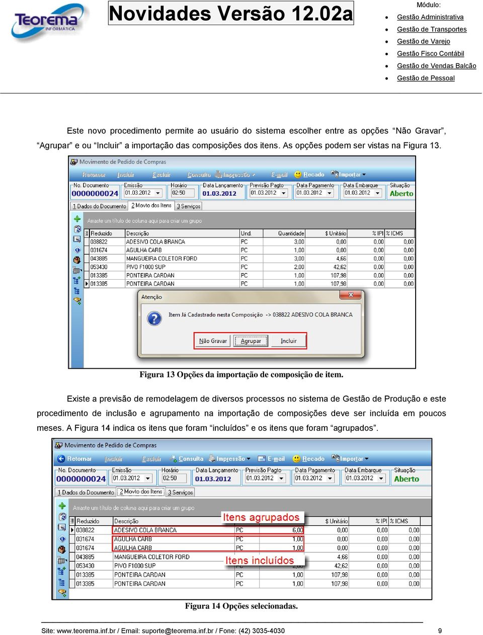 Existe a previsão de remodelagem de diversos processos no sistema de Gestão de Produção e este procedimento de inclusão e agrupamento na importação de