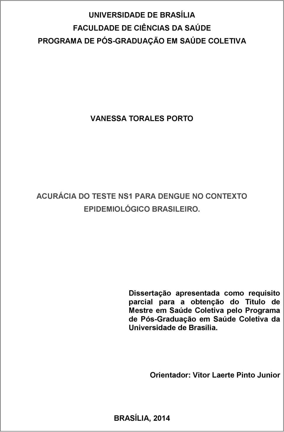 Dissertação apresentada como requisito parcial para a obtenção do Título de Mestre em Saúde Coletiva pelo