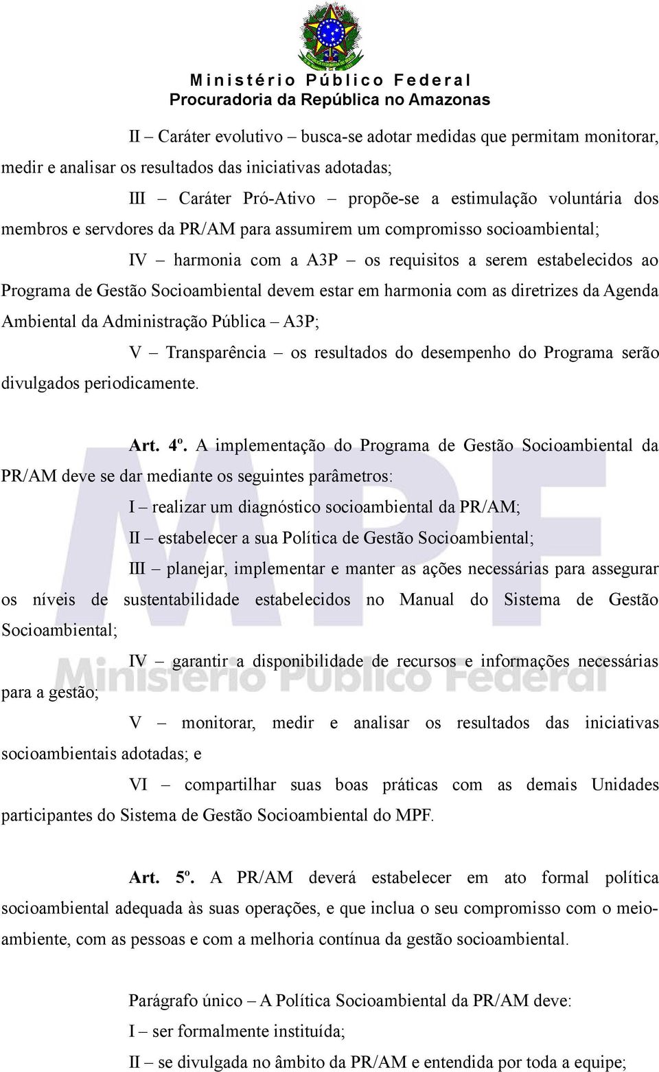 diretrizes da Agenda Ambiental da Administração Pública A3P; divulgados periodicamente. V Transparência os resultados do desempenho do Programa serão Art. 4º.