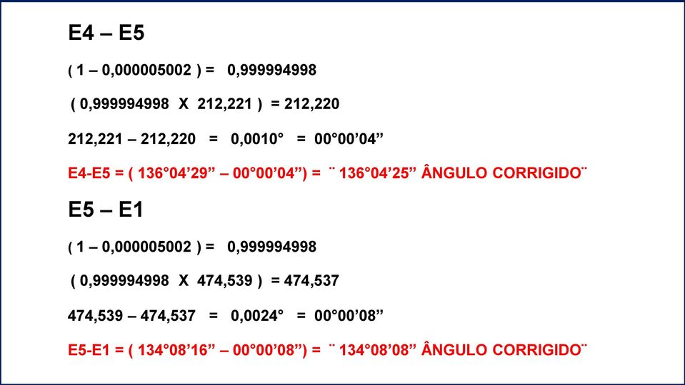 CORRIGIDO E5 E1 ( 1 0,000005002 ) = 0,999994998 ( 0,999994998 X 474,539 ) = 474,537