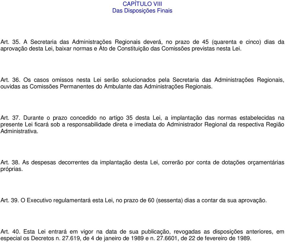 Os casos omissos nesta Lei serão solucionados pela Secretaria das Administrações Regionais, ouvidas as Comissões Permanentes do Ambulante das Administrações Regionais. Art. 37.