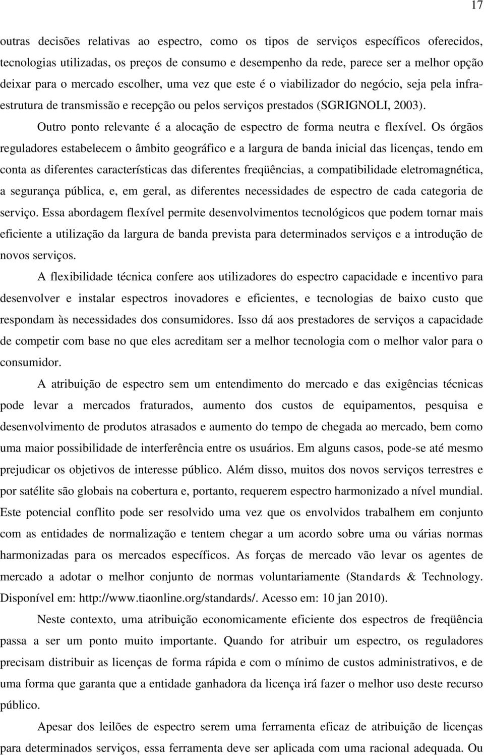 Outro ponto relevante é a alocação de espectro de forma neutra e flexível.