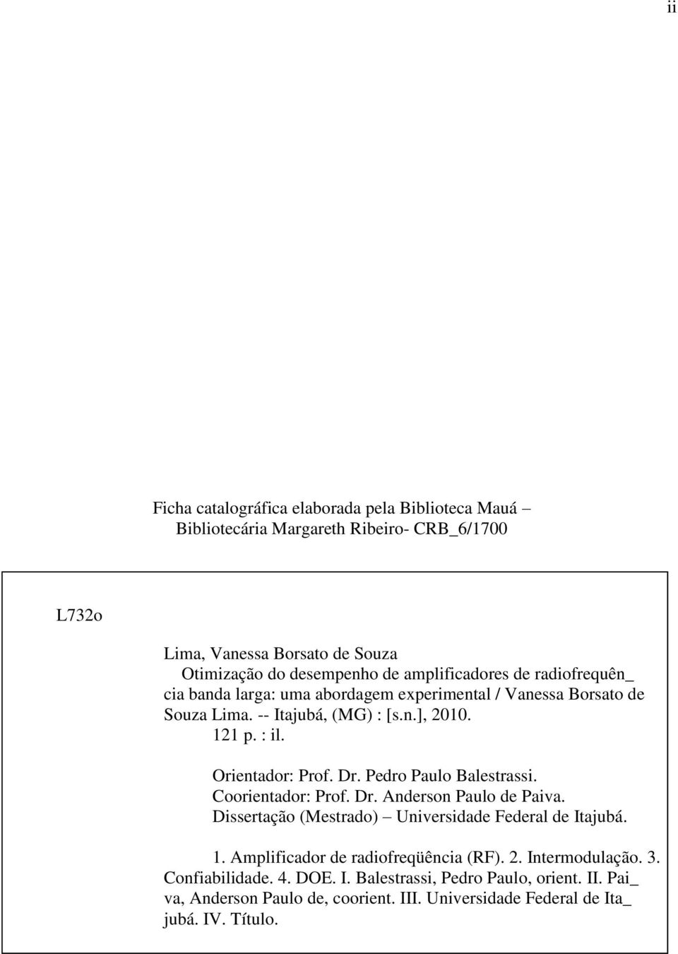 Dr. Pedro Paulo Balestrassi. Coorientador: Prof. Dr. Anderson Paulo de Paiva. Dissertação (Mestrado) Universidade Federal de Itajubá. 1.