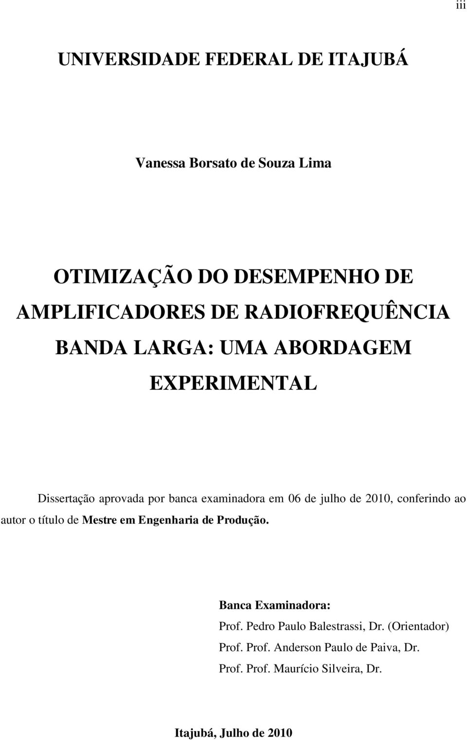 2010, conferindo ao autor o título de Mestre em Engenharia de Produção. Banca Examinadora: Prof.