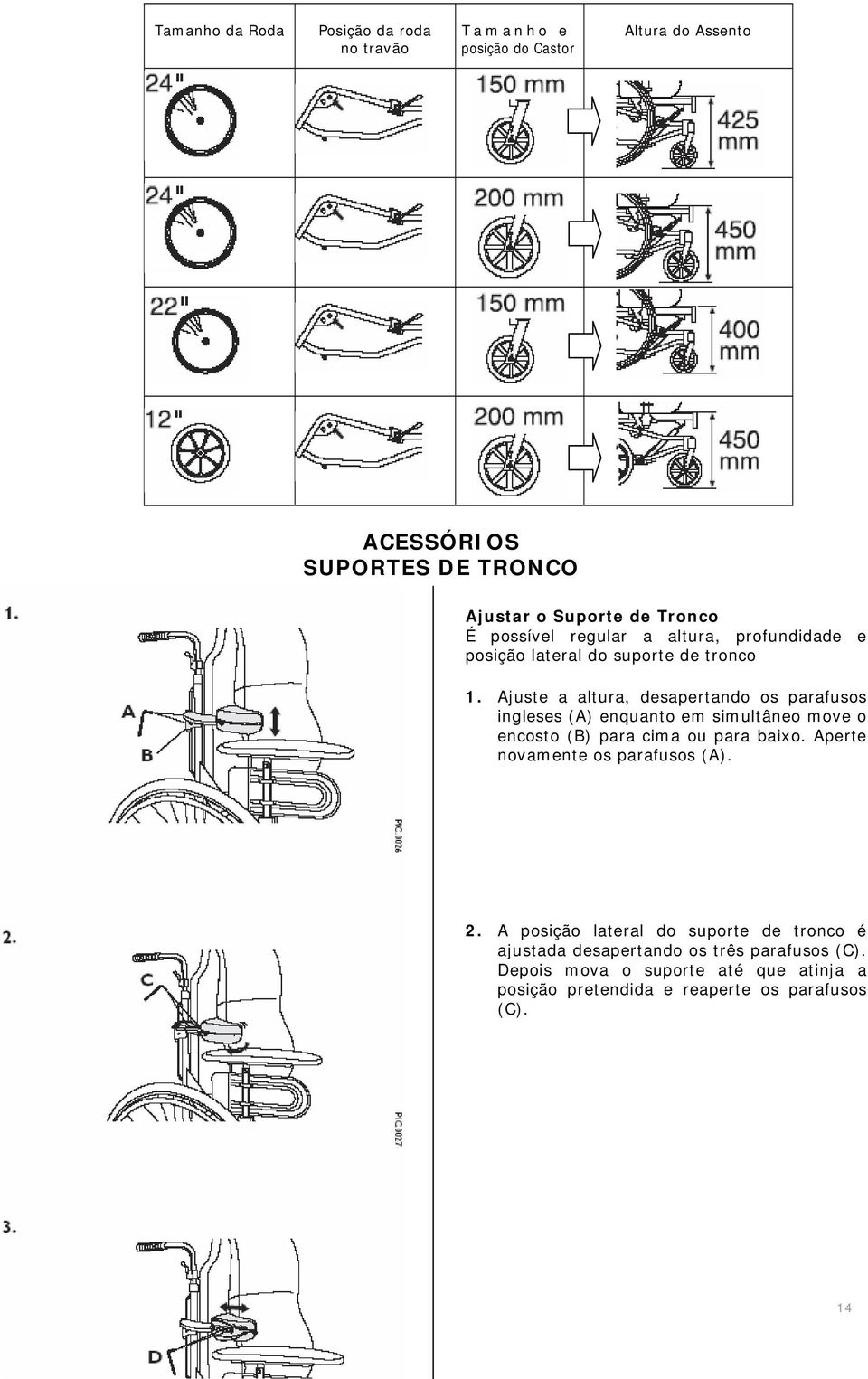 Ajuste a altura, desapertando os parafusos ingleses (A) enquanto em simultâneo move o encosto (B) para cima ou para baixo.