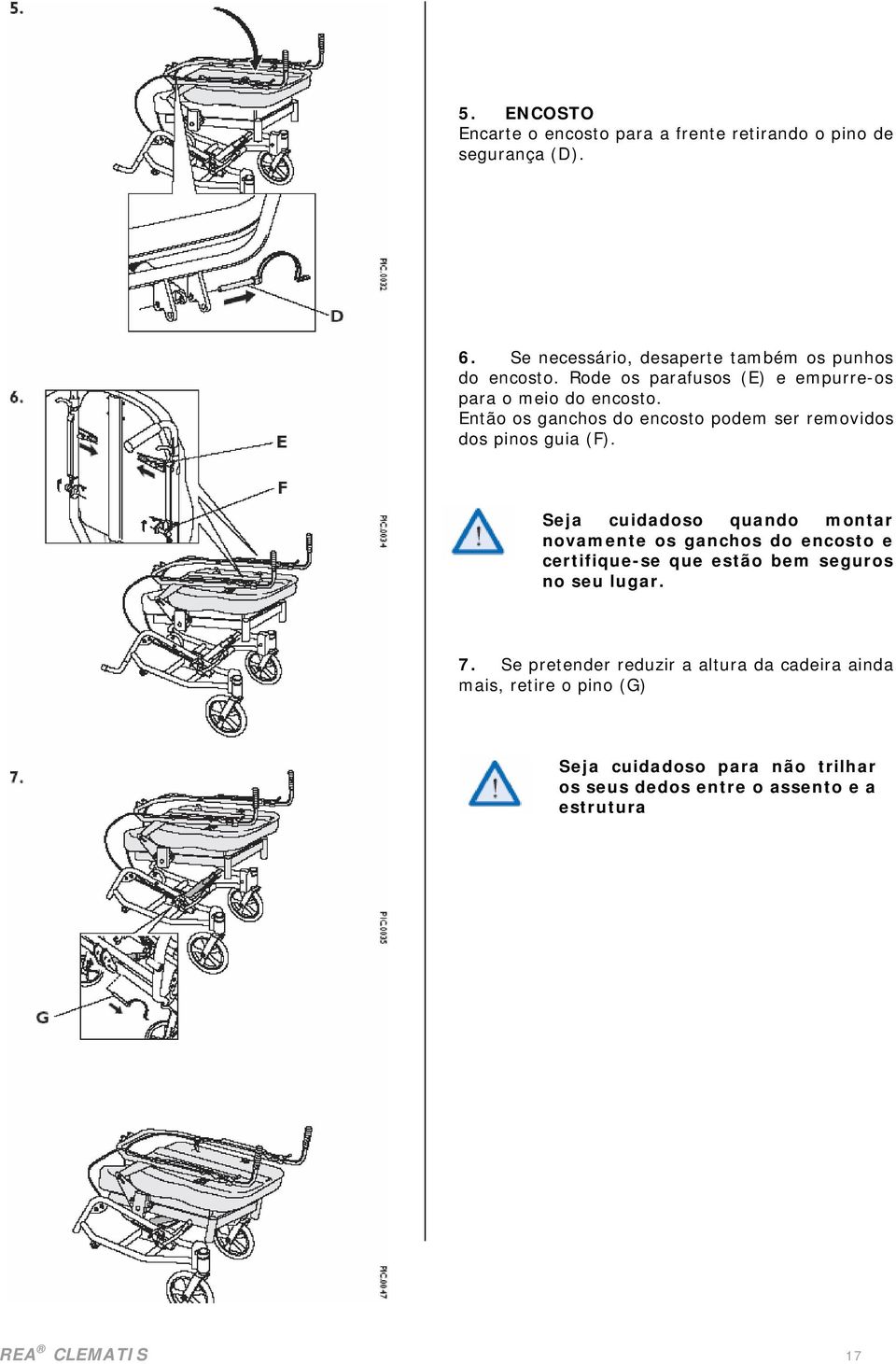 Seja cuidadoso quando montar novamente os ganchos do encosto e certifique-se que estão bem seguros no seu lugar. 7.