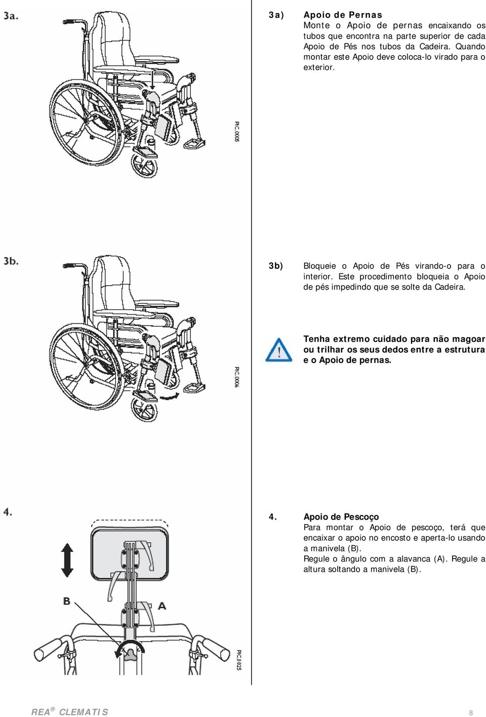 Este procedimento bloqueia o Apoio de pés impedindo que se solte da Cadeira.