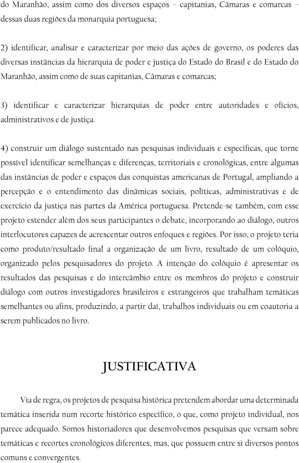 hierarquias de poder entre autoridades e ofícios, administrativos e de justiça.