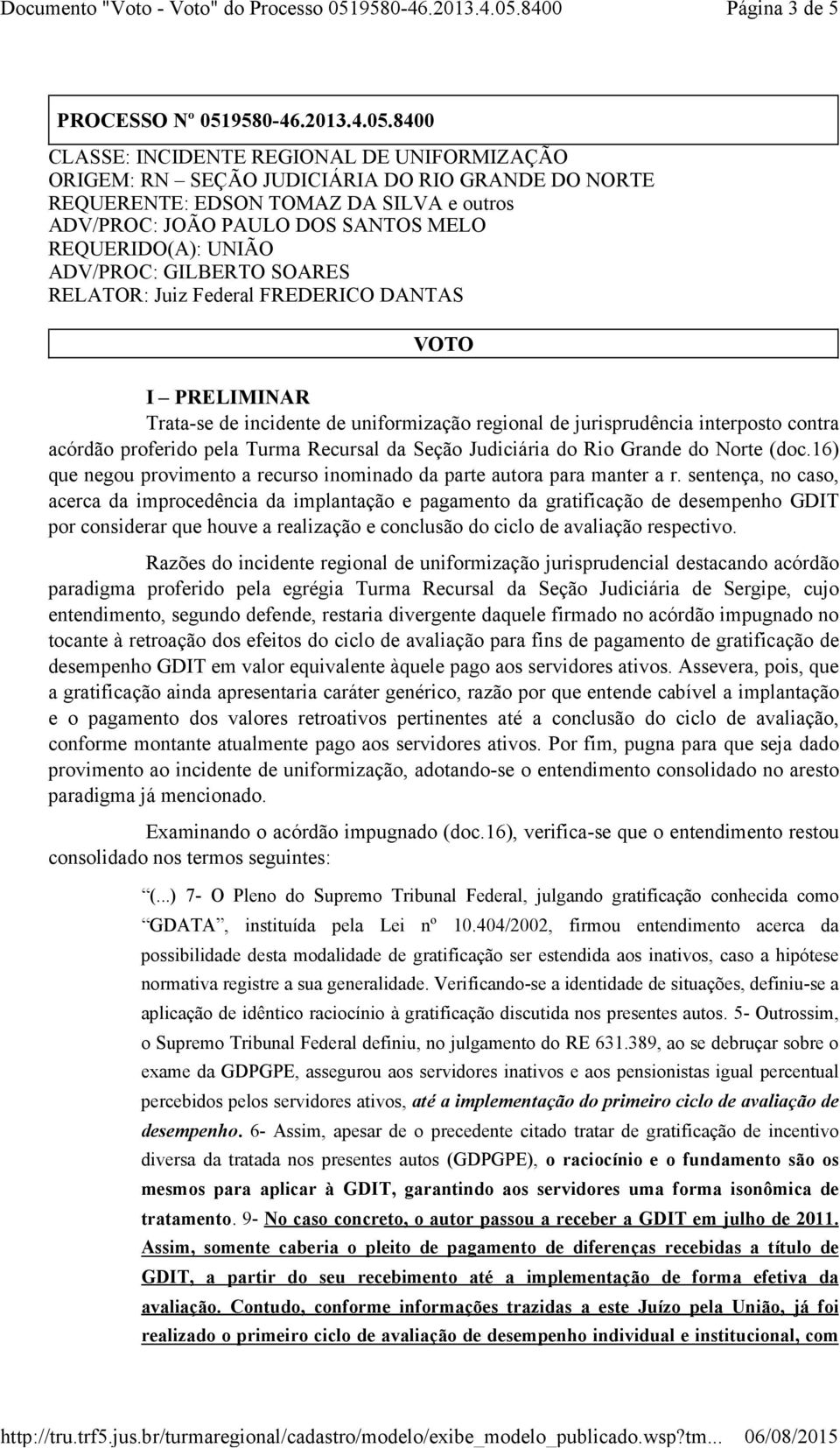 sentença, no caso, acerca da improcedência da implantação e pagamento da gratificação de desempenho GDIT por considerar que houve a realização e conclusão do ciclo de avaliação respectivo.