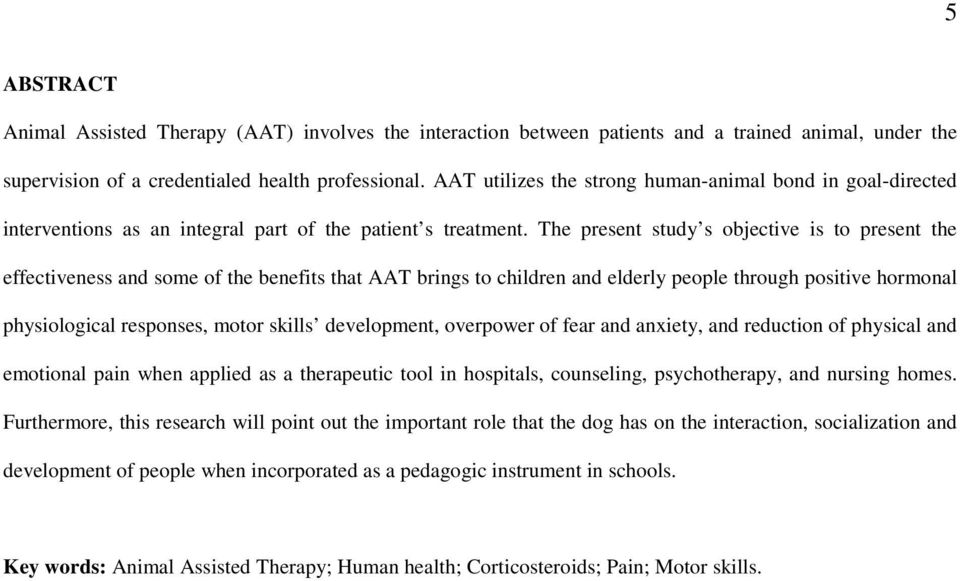 The present study s objective is to present the effectiveness and some of the benefits that AAT brings to children and elderly people through positive hormonal physiological responses, motor skills