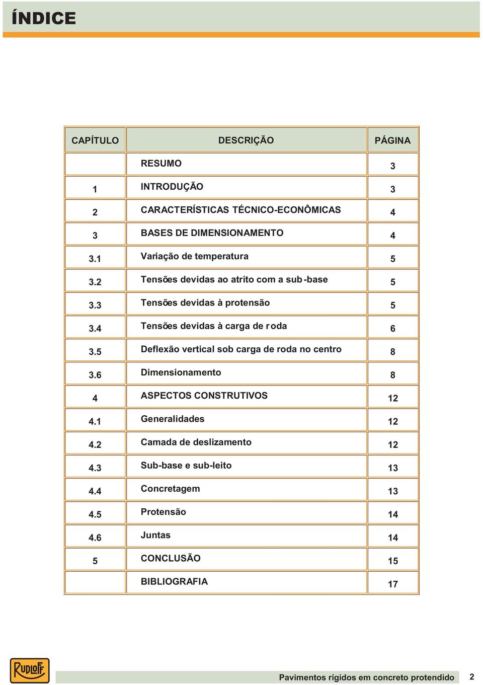 4 Tensões devidas à carga de roda 6 3.5 Deflexão vertical sob carga de roda no centro 8 3.