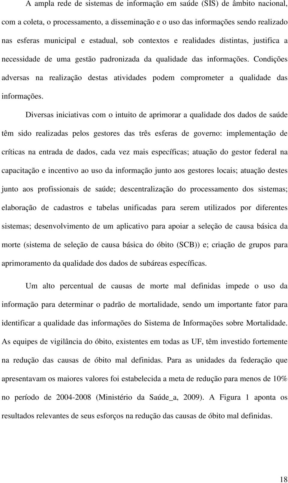 Condições adversas na realização destas atividades podem comprometer a qualidade das informações.