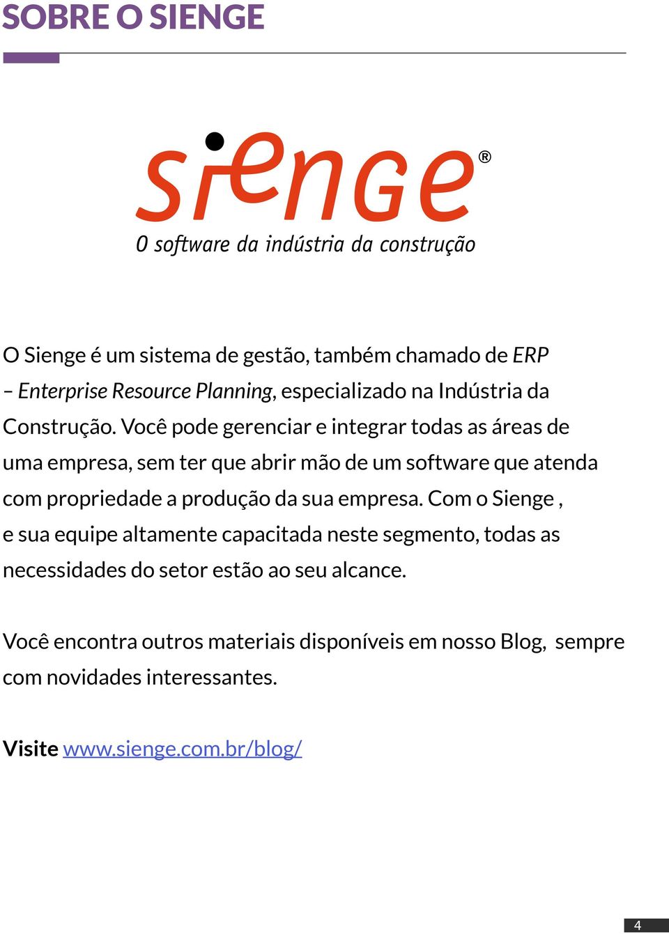 Você pode gerenciar e integrar todas as áreas de uma empresa, sem ter que abrir mão de um software que atenda com propriedade a