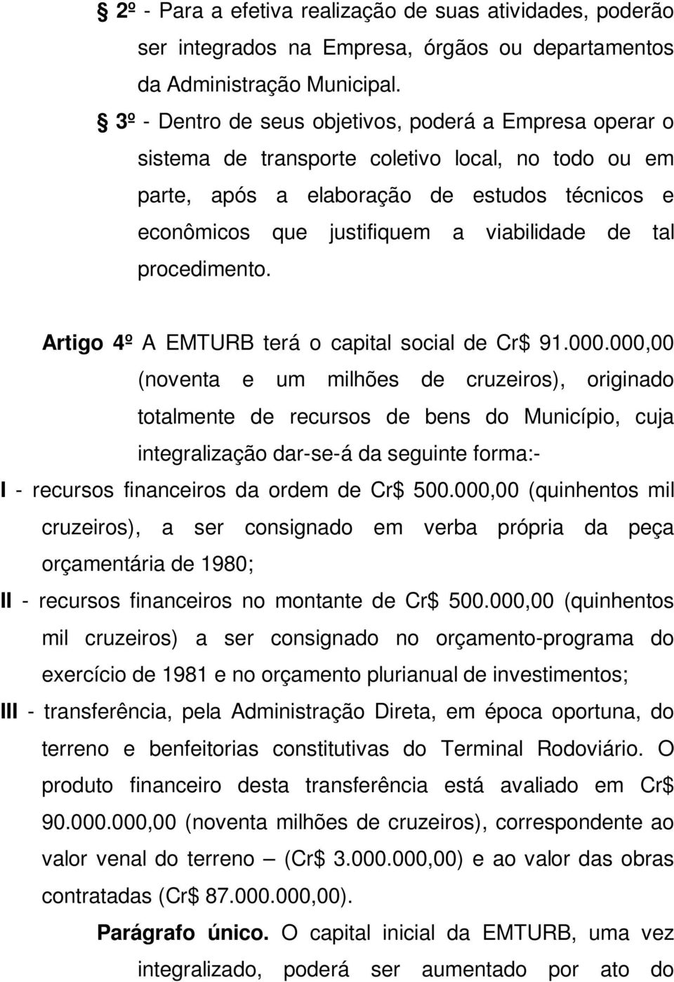 tal procedimento. Artigo 4º A EMTURB terá o capital social de Cr$ 91.000.