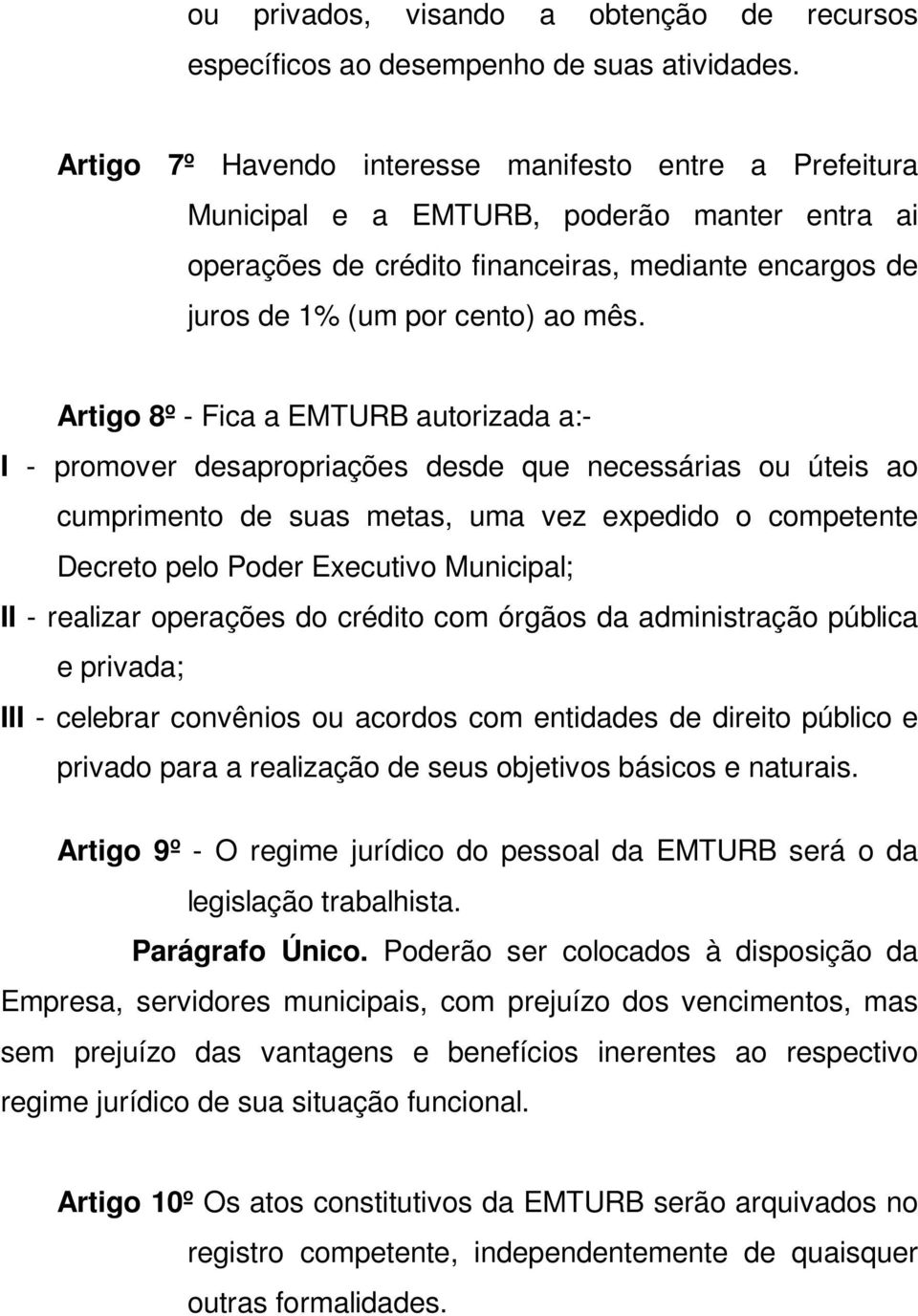 Artigo 8º - Fica a EMTURB autorizada a:- I - promover desapropriações desde que necessárias ou úteis ao cumprimento de suas metas, uma vez expedido o competente Decreto pelo Poder Executivo